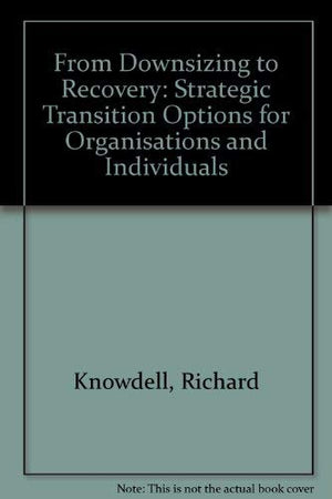 From Downsizing to Recovery: Strategic Transition Options for Organisations and Individuals