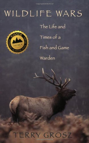 Wildlife Wars: The Life and Times of a Fish and Game Warden,Used