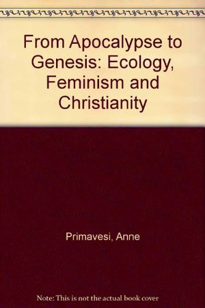 From Apocalypse To Genesis: Ecology, Feminism And Christianity,Used