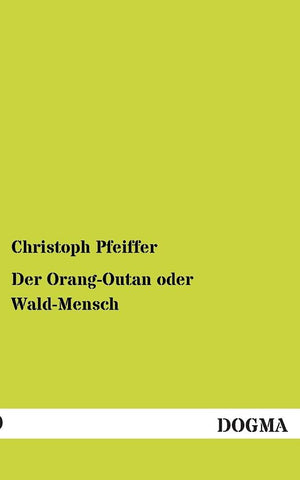 Der OrangOutan oder WaldMensch: Samt den uebrigen doppelartigen Naturgeschoepfen (German Edition),Used