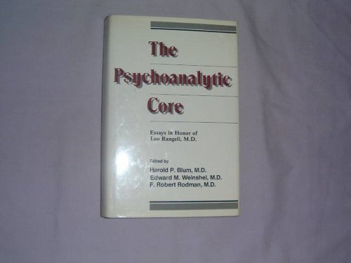 The Psychoanalytic Core: Essays In Honor Of Leo Rangell,New