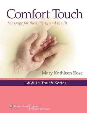 Comfort Touch: Massage For The Elderly And The Ill (Volume 1) (Lww In Touch Series)