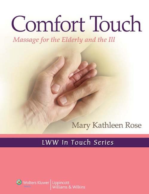 Comfort Touch: Massage For The Elderly And The Ill (Volume 1) (Lww In Touch Series)