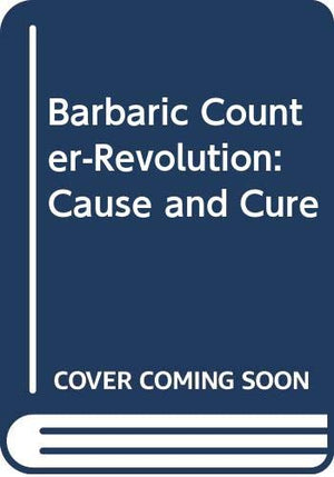 The Barbaric Counter Revolution: Cause and Cure,Used