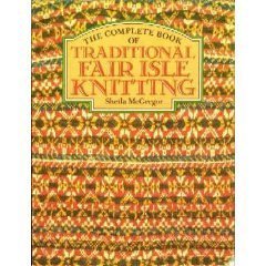 The Complete Book Of Traditional Fair Isle Knitting
