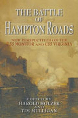 The Battle Of Hampton Roads: New Perspectives On The Uss Monitor And The Css Virginia (Mariners' Museum Publication),Used