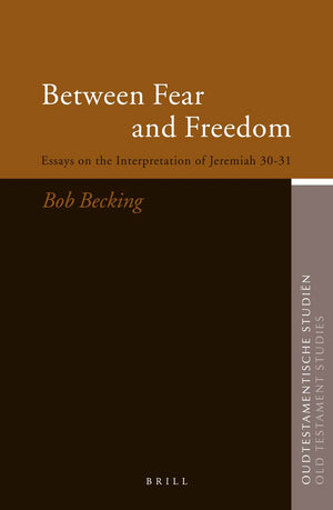 Between Fear and Freedom: Essays on the Interpretation of Jeremiah 3031 (Oudtestamentische Studin, Old Testament Studies),New