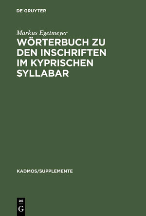 Wrterbuch zu den Inschriften im kyprischen Syllabar: Unter Bercksichtigung einer Arbeit von Almut Hintze (Kadmos/Supplemente, 3),New