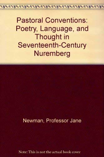 Pastoral Conventions: Poetry, Language, and Thought in SeventeenthCentury Nuremberg,Used
