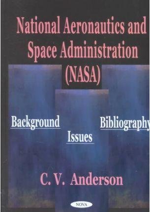 National Aeronautics and Space Administration Nasa: Background, Issues, Bibliography,Used