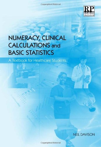 Numeracy, Clinical Calculations And Basic Statistics: A Textbook For Health Care Students,Used