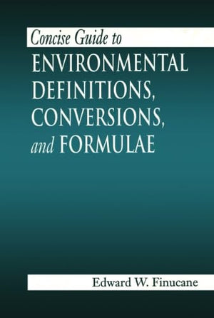 Concise Guide to Environmental Definitions, Conversions, and Formulae,Used