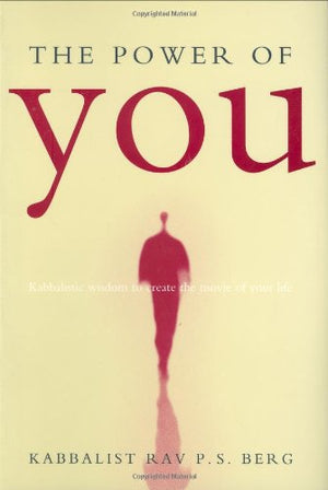 The Power Of You: Kabbalistic Wisdom To Create The Movie Of Your Life