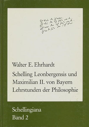 Schelling Leonbergensis Und Maximilian II. Von Bayern: Lehrstunden Der Philosophie (Schellingiana) (German Edition),Used