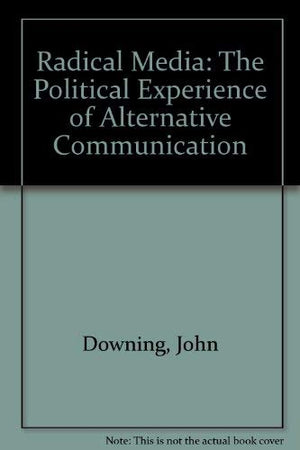 Radical Media: The Political Experience Of Alternative Communication-used