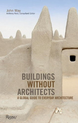 Buildings without Architects: A Global Guide to Everyday Architecture,Used