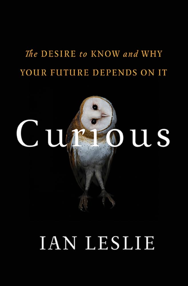 Curious: The Desire to Know and Why Your Future Depends On It,New
