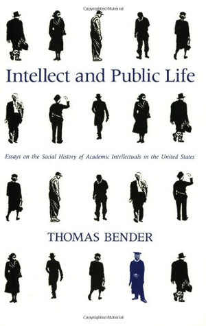 Intellect and Public Life: Essays on the Social History of Academic Intellectuals in the United States,Used