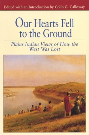 Our Hearts Fell to the Ground: Plains Indian Views of How the West Was Lost (Bedford Series in History and Culture),Used