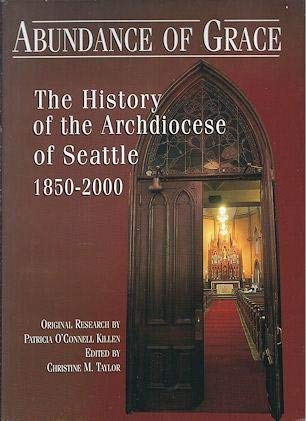 Abundance of Grace : The History of the Archdiocese of Seattle 18502000,Used