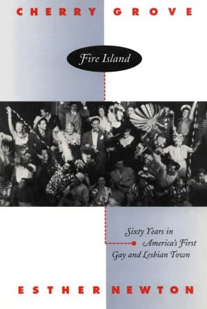 Cherry Grove Fire Island: Sixty Years in America's First Gay and Lesbian Town,Used