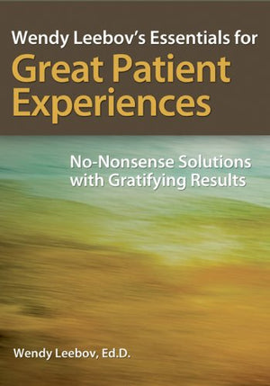 Wendy Leebov'S Essentials For Great Patient Experiences: Nononsense Solutions With Gratifying Results,Used