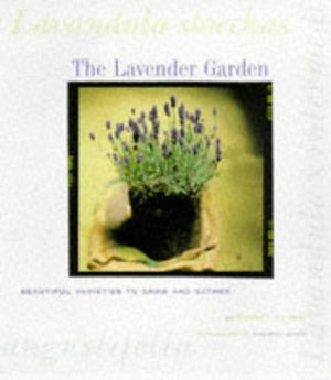 The Lavender Garden: Beautiful Varieties To Grow And Gather