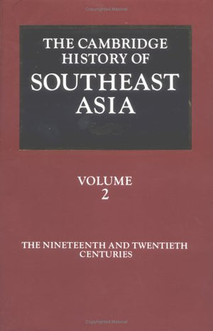 The Cambridge History of Southeast Asia: Volume 2, The Nineteenth and Twentieth Centuries