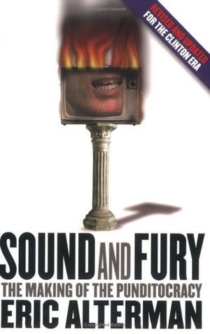 Sound and Fury: The Making of the Punditocracy,Used