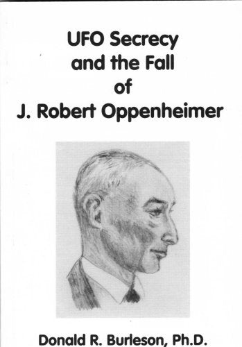 UFO Secrecy and the Fall of J. Robert Oppenheimer,New