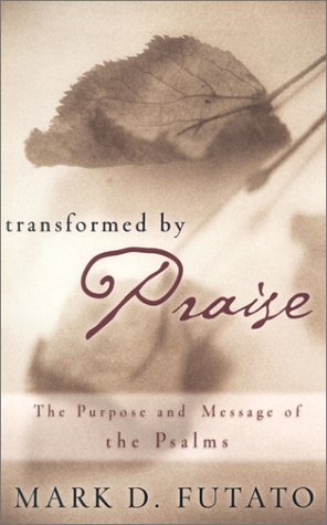 Transformed by Praise: The Purpose and Message of the Psalms,Used