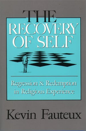 The Recovery of Self: Regression and Redemption in Religious Experience