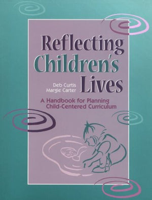 Reflecting Children's Lives: A Handbook for Planning ChildCentered Curriculum,Used