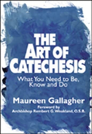The Art Of Catechesis: What You Need To Be, Know And Do,Used