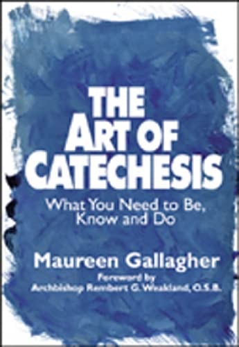 The Art Of Catechesis: What You Need To Be, Know And Do,Used