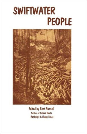 Swiftwater People: Lives Of Old Timers On The Upper St. Joe & St. Maries Rivers (Oral History Series),New