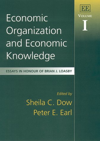 Economic Organization and Economic Knowledge: Essays in Honour of Brian J. Loasby, Volume I,Used