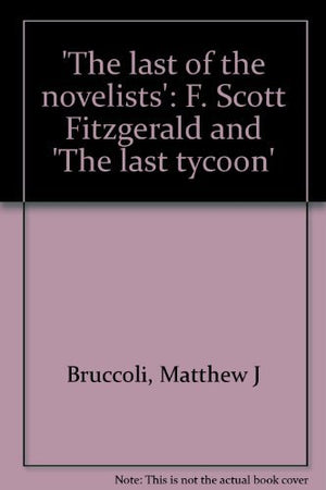 The Last of the Novelists: F. Scott Fitzgerald and the Last Tycoon,Used