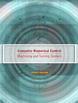 Computer Numerical Control: Machining and Turning Centers,New