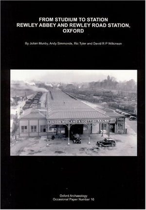 From Studium to Station: Rewley Abbey and Rewley Road Station, Oxford (Oxford Archaeology Occasional Paper),Used