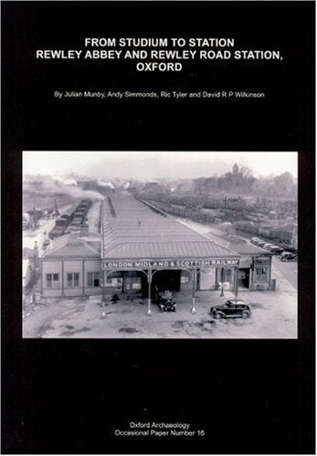 From Studium to Station: Rewley Abbey and Rewley Road Station, Oxford (Oxford Archaeology Occasional Paper),Used