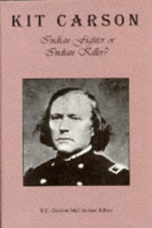 Kit Carson: Indian Fighter or Indian Killer?,Used