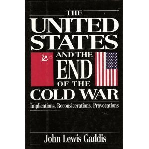 The United States And The End Of The Cold War: Implications, Reconsiderations, Provocations