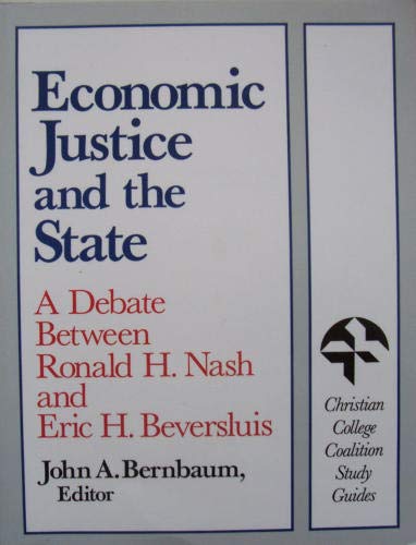 Economic Justice and the State: A Debate Between Ronald H. Nash and Eric H. Beversluis (Christian College Coalition Study Guides,Used