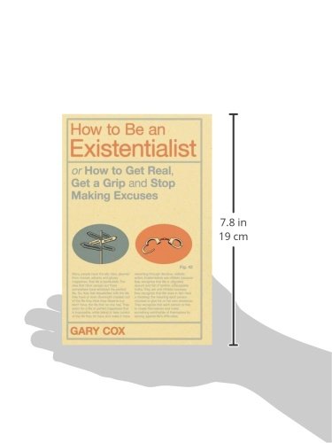 How to Be an Existentialist: or How to Get Real, Get a Grip and Stop Making Excuses,Used