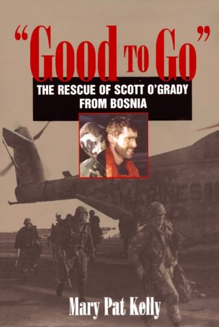 Good to Go: The Rescue of Capt. Scott O'grady, Usaf, from Bosnia,Used