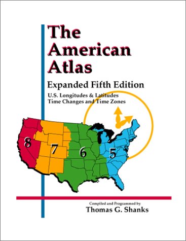 The American Atlas: U.S. Longitudes & Latitudes Time Changes and Time Zones,New