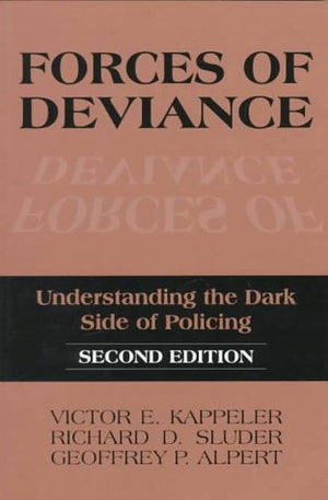 Forces Of Deviance: Understanding The Dark Side Of Policing