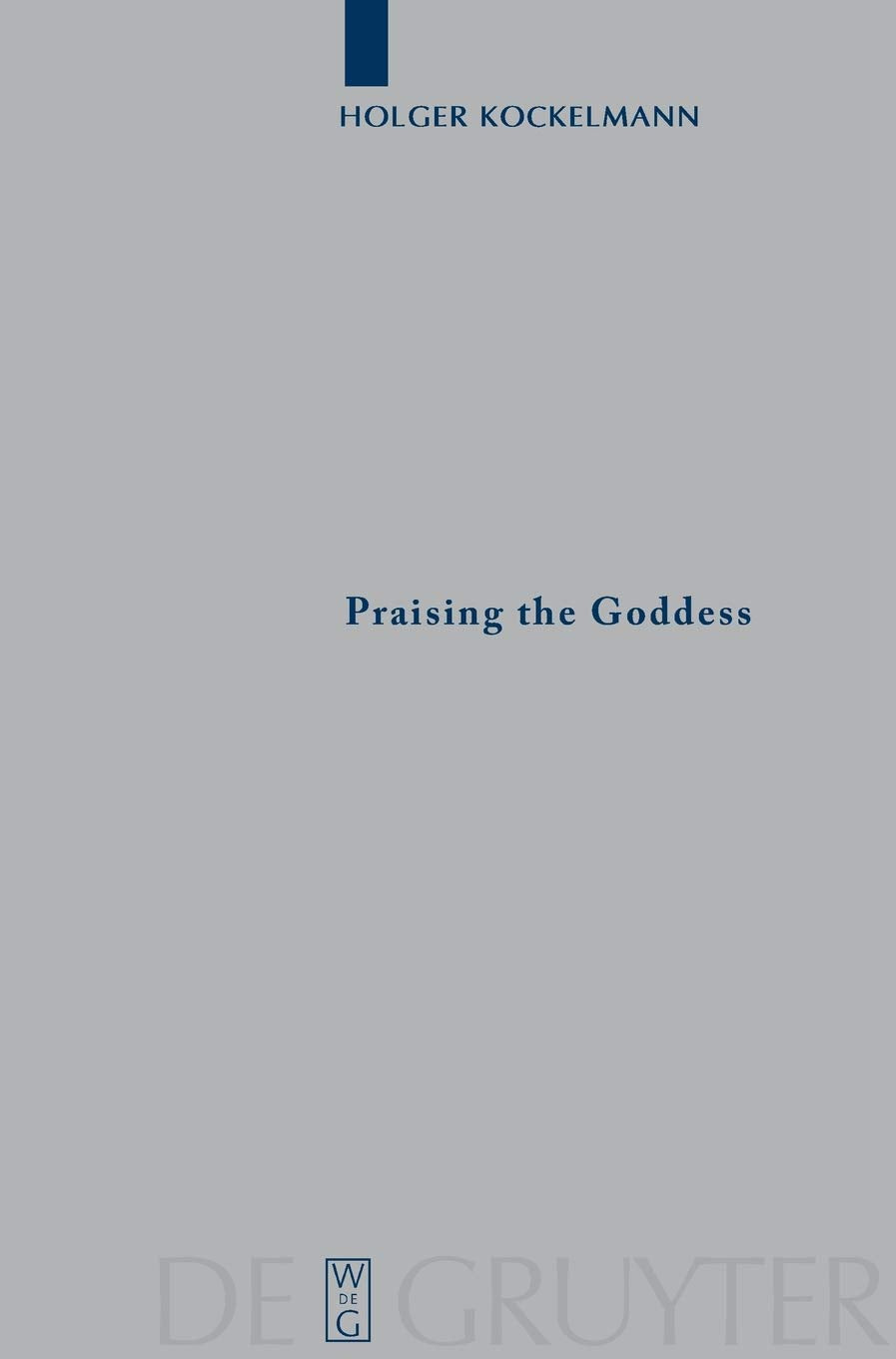 Praising The Goddess: A Comparative And Annotated Reedition Of Six Demotic Hymns And Praises Addressed To Isis (Archiv Fr Papyr,Used