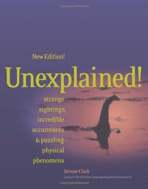 Unexplained!: Strange Sightings, Incredible Occurrences & Puzzling Physical Phenomena,Used